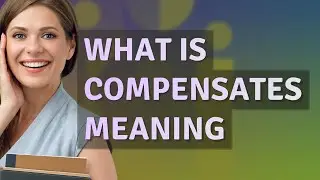 Compensates | meaning of Compensates