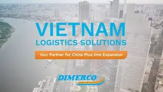 Simplify Your Expansion to Vietnam with Trusted Logistics from Dimerco