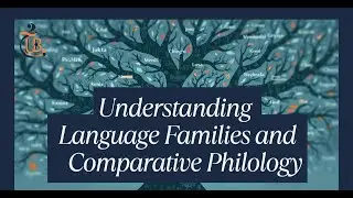 Understanding Language Families and Comparative Philology