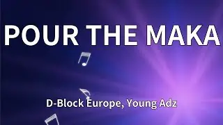 D-Block Europe, Young Adz - POUR THE MAKA (Lyrics)