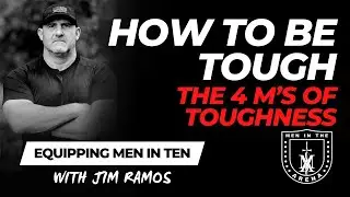 How to Be TOUGH: The 4 M's of Toughness - Equipping Men in Ten