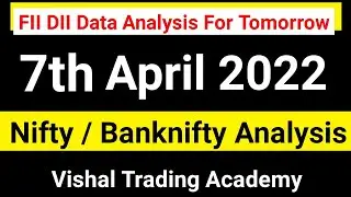 FII F&O Data & Option Chain Analysis for Nifty Banknifty Tomorrow Thursday 7th April 2022