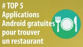 [TOP 5] Applis Android gratuites pour trouver un restaurant