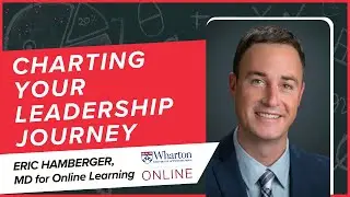 Charting Your Leadership Journey with Eric Hamberger, MD, Wharton Online