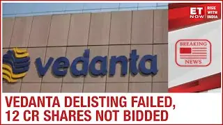 Vedanta Delisting Failed, Rs.125.4 crore shares tendered out of Rs. 134 crore shares