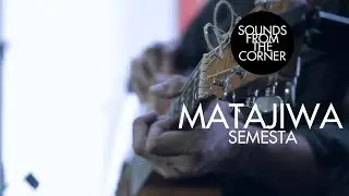 Matajiwa - Semesta | Sounds From The Corner Live #13