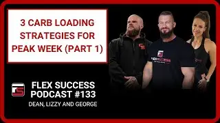 #133 Dean, Lizzy and George - 3 Carb Loading Strategies for Peak Week (Part 1)