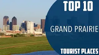 Top 10 Best Tourist Places to Visit in Grand Prairie, Texas | USA - English