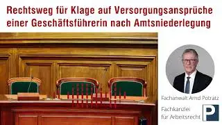 Rechtsweg f&uuml;r Klage auf Versorgungsanspr&uuml;che einer Gesch&auml;ftsf&uuml;hrerin nach Amtsniederlegung