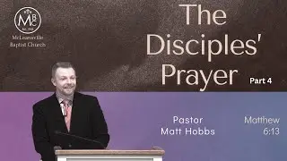 The Disciples' Prayer - Pastor Matt Hobbs