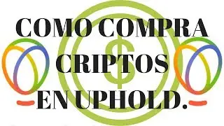 UPHOLD, Como comprar bitcoin y otras monedas.