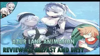 Azur Lane Animation Review #3: Belfast and Enty (loquendo)