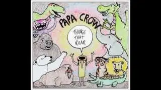 Papa Crow - All The Things That Roar