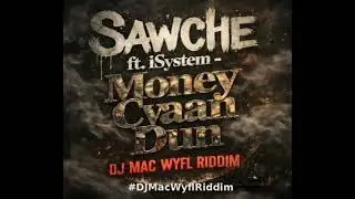 Money Cyan Dun by Sawche ft. 1System Produced on the DJ Mac Wyfl Riddim #dancehall #viral