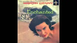 Martin Denny - The Enchanted Sea