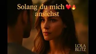 Lola Blitz - Solang du mich ansiehst ❤️&zwj;🔥
