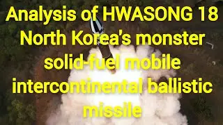 Analysis of HWASONG 18: North Korea's monster solid-fuel mobile intercontinental ballistic missile