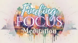 Finding Focus: A Meditation for Productivity, Leadership, and Inner Calm