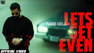 Lets Get Even (Official Video) Baaz Gill | Latest Punjabi Song 2025 | New Punjabi Song 2025