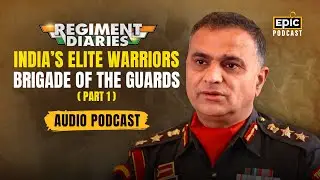 India's Elite Warriors | Brigade of the Guards | Regiment Diaries | Part 1 | Epic Podcast