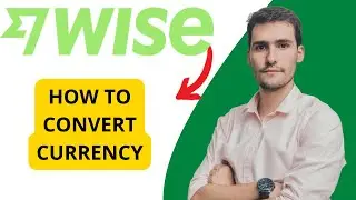 How To Convert Currency In Your Wise Account