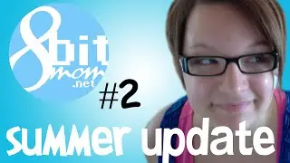 8bitmom.net Vlog - Summer Update #2