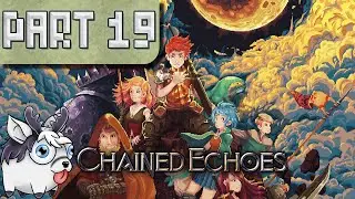 Chained Echoes (Playthrough) - Part 19