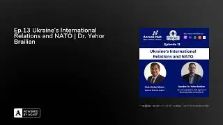 Ep.13 Ukraine's International Relations and NATO | Dr. Yehor Brailian