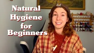 Natural Hygiene for Beginners!