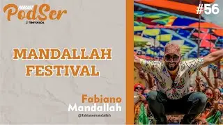 #56 PODCAST PODSER - MANDALLAH FESTIVAL - FABIANO DA MANDALLAH