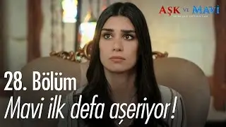 Mavi ilk defa aşeriyor! - Aşk ve Mavi 28. Bölüm - atv