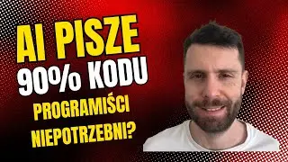 AI pisze 90% kodu - programiści nie są już potrzebni?