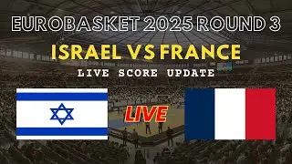 Israel vs France Live Scores | FIBA EuroBasket 2025 Basketball Round 3