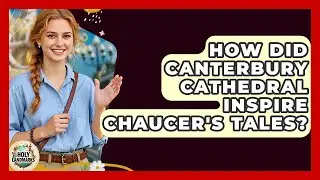 How Did Canterbury Cathedral Inspire Chaucer's Tales? - Holy Landmarks