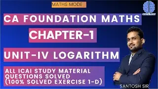 CA FOUNDATION | CHAPTER -1 | UNIT-IV LOGARITHMS | EXERCISE 1 (D) SOLUTION | MATHS MODE | SANTOSH SIR