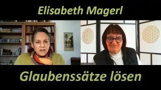 GLAUBENSS&Auml;TZE aufl&ouml;sen, um f&uuml;r die Neue Erde bereit zu werden - Elisabeth Magerl & Michelle Haintz
