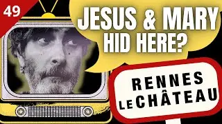 E49. Jesus&rsquo; Bloodline and the Cathar Treasure: Still Hidden in Rennes-le-Ch&acirc;teau? Are we hiding?