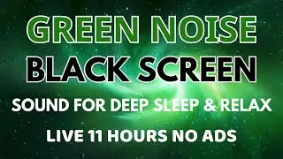BLACK SCREEN GREEN NOISE Sound For Deep Sleep And Relaxation - Sound In 11 Hours No ADS
