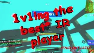 1v1ing the best IR player