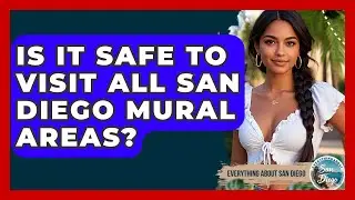 Is It Safe To Visit All San Diego Mural Areas? - Everything About San Diego