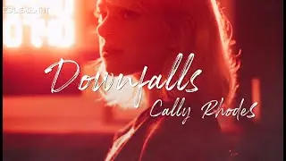 Downfalls - Cally Rhodes(Lyrics)