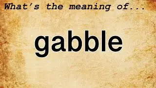 Gabble Meaning : Definition of Gabble