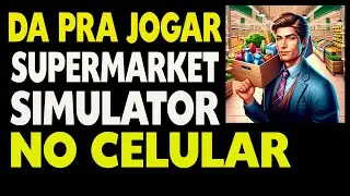 Da Pra Jogar Supermarket Simulator no Celular