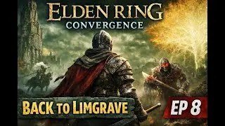 Elden Ring Convergence &ndash; Playthrough | Episode 8 &ndash; Back to Limgrave