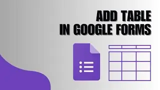 Tutorial: How to Add Table in Google Forms Questions