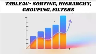 TABLEAU - SORTING, HIERARCHY, GROUPING, FILTERS