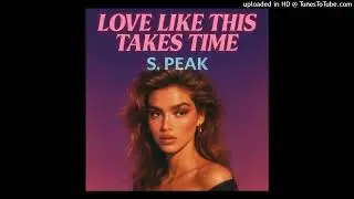 Love Like This Takes Time (LP Version) S. Peak