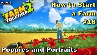 Farm Together 2 - Poppies and Portraits (How to Start a Farm 18)
