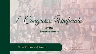 1&deg; Congresso Unificado &bull; 2&deg; Dia Enceramento | Perdoados Jo&atilde;o 8. 1-11 | ADM Martin&oacute;pole-Ce 