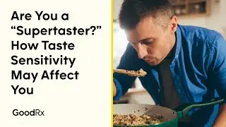 Are You a &ldquo;Supertaster?&rdquo; How Taste Sensitivity May Affect You | GoodRx
